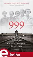 999: příběh žen z prvního transportu do Osvětimi - Heather Dune Macadamová