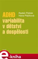ADHD - variabilita v dětství a dospělosti - Hana Kuželová, Radek Ptáček