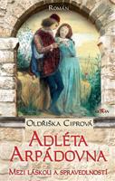 Adléta Arpádovna - Oldřiška Ciprová