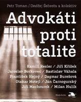 Advokáti proti totalitě - kolektiv autorů, Petr Toman, Ondřej Šebesta