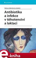 Antibiotika a infekce v těhotenství a laktaci - Václava Adámková, kolektiv