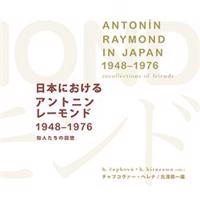 Antonín Raymond in Japan 1948–1976 recollections of friends - Helena Čapková, Koichi Kitazawa