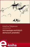 Antropologie exotických sbírkových předmětů - Kateřina Štěpánová