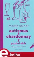 Autismus &amp; Chardonnay 2: Pozdní sběr - Martin Selner