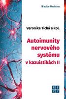 Autoimunity nervového systému v kazuistikách II. - Veronika Tichá, kolektiv autorů