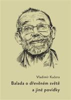 Balada o dřevěném světě - a jiné povídky - Vladimír Kučera