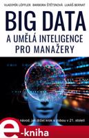 Big data a umělá inteligence pro manažery - Vladimír Löffler, Barbora Štětinová, Lukáš Bernat