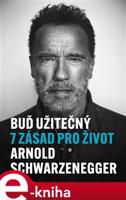 Buď užitečný - Arnold Schwarzenegger