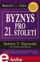 Byznys pro 21. století - Robert T. Kiyosaki, Kim Kiyosaki, John Fleming