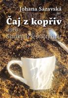 Čaj z kopřiv aneb Sladkých šestačtyřicet - Johana Sázavská