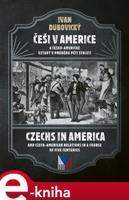 Češi v Americe a česko-americké vztahy v průběhu pěti staletí - Ivan Dubovický