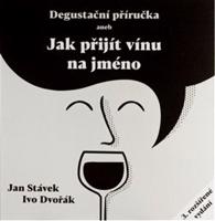 Degustační příručka aneb jak přijít vínu na jméno - Jan Stávek, Ivo Dvořák