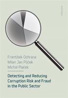 Detecting and reducing corruption risk and fraud in the public sector - František Ochrana, Milan Jan Půček, Michal Plaček