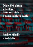 Digitální obrat v českých humanitních a sociálních vědách - Radim Hladík, a kolektiv autorů