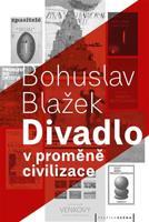 Divadlo v proměně civilizace - Bohuslav Blažek