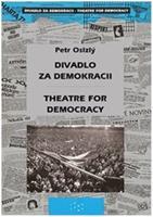 Divadlo za demokracii – Theatre for Democracy - Petr Oslzlý