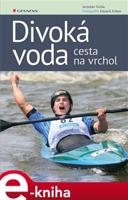 Divoká voda - cesta na vrchol - Eduard Erben, Jaroslav Cícha