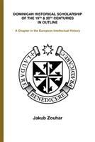 Dominican Historical Scholarship of the 19th &amp; 20th Centuries in Outline - Jakub Zouhar