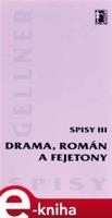 Drama, román a fejetony (Spisy III.) - František Gellner