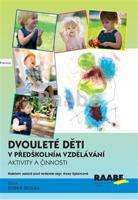 Dvouleté děti v předškolním vzdělávání III - aktivity a činnosti - Hana Splavcová, kolektiv autorů