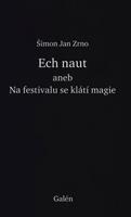 Ech naut aneb Na festivalu se klátí magie - Šimon Jan Zrno