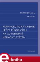 Farmaceutická chemie léčiv působících na autonomní nervový systém - Martin Doležal, kolektiv