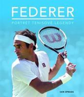 Federer - Portrét tenisové legendy - Ian Spragg