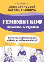 Feministkou snadno a rychle - Lucie Jarkovská, Kateřina Lišková
