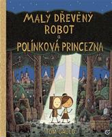 Gauld, Tom - Malý dřevěný robot a polínková princezna