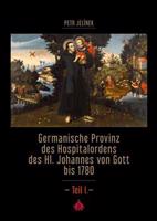 Germanische Provinz des Hospitalordens des Hl. Johannes von Gott bis 1780 - 1.díl - Petr Jelínek, kol.