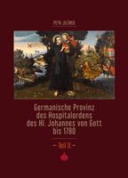 Germanische Provinz des Hospitalordens des Hl. Johannes von Gott bis 1780 - 2.díl - Petr Jelínek, kol.