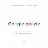Google poezie - Tomáš Miklica, Daniel Poláček, Tomáš Coufal, Martin Toman