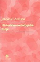 Historicko-sociologické eseje - Johann P. Arnason