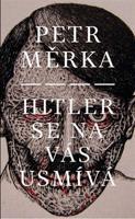 Hitler se na vás usmívá - Petr Měrka