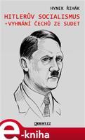 Hitlerův socialismus a vyhnání čechů ze Sudet - Hynek Říhák