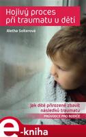 Hojivý proces při traumatu u dětí - Aletha J. Solter