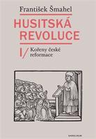 Husitská revoluce I - František Šmahel