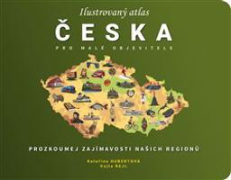 Ilustrovaný atlas Česka pro malé objevitele - Kateřina Hubertová, Vojta Rejl