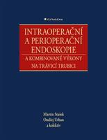 Intraoperační a perioperační endoskopie a kombinované výkony na trávicí trubici - kolektiv, Ondřej Urban, Martin Stašek