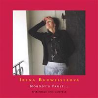 Irena Budweiserová - Nobody´s Fault… Spirituals and Gospels CD