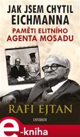 Jak jsem chytil Eichmanna - Rafi Ejtan