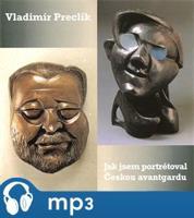 Jak jsem portrétoval českou avantgardu, mp3 - Vladimír Preclík