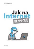 Jak na Internet – Bezpečně - Jiří Vaněk, kol.