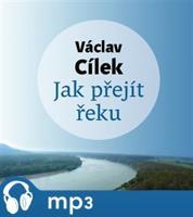 Jak přejít řeku, mp3 - Václav Cílek