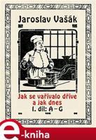 Jak se vařívalo kdysi a jak dnes - Jaroslav Vašák