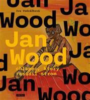 Jan Wood, chlapec, který zasadil strom - Iva Vodrážková
