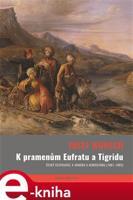 K pramenům Eufratu a Tigridu - Josef Wünsch
