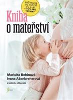 Kniha o mateřství - Ivana Ašenbrenerová, Markéta Behinová, kol.