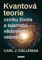 Kvantová teorie vzniku života a tajemství vědomého vesmíru - Carl Johan Calleman