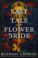 Last Tale of the Flower Bride - Roshani Chokshi